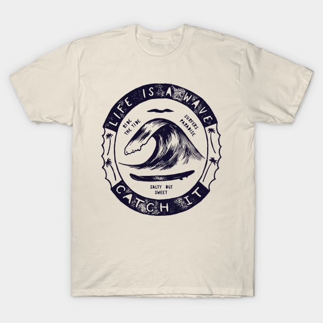 Life is a wave catch it T-Shirt by Global Gear
